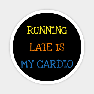 Running Late Is My Cardio Funny Saying Sports Always Late T-Shirt Magnet